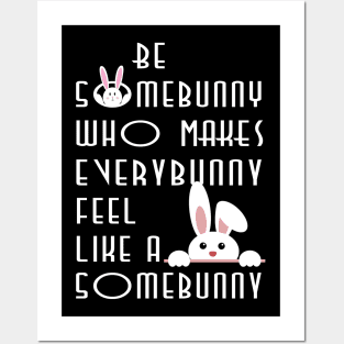 Be some bunny who makes every bunny feel like a some bunny Posters and Art